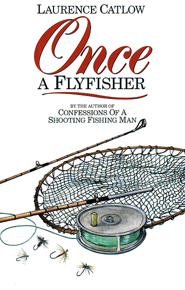 Once a Fly Fisher by Laurence Catlow
