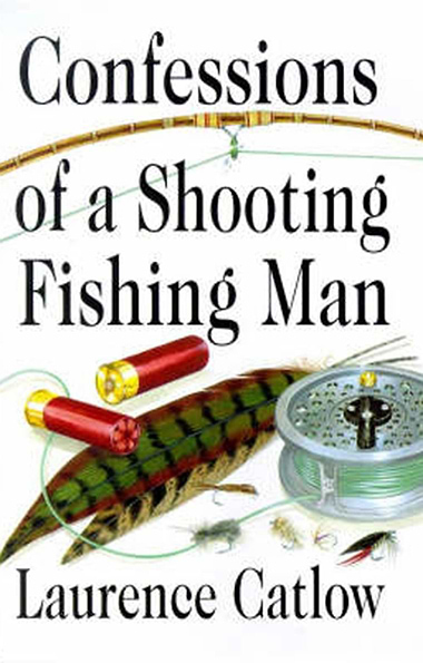 Confessions of a Shooting Fishing Man by Laurence Catlow