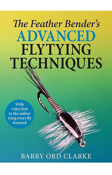 The Feather Bender's Advanced Flytying Techniques by Barry Ord Clarke