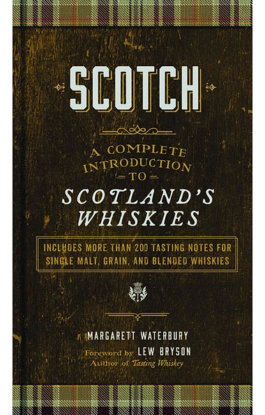 Scotch: A Complete Introduction To Scotland's Whiskies