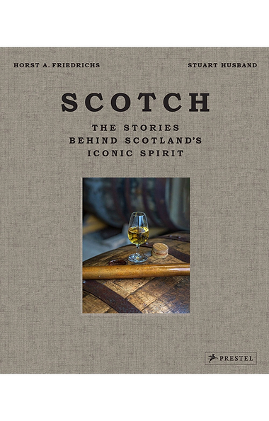 Scotch: Stories Behind Scotland's Iconic Spirit