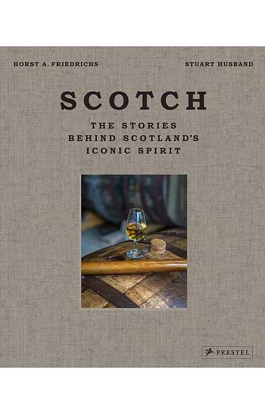 Scotch: Stories Behind Scotland's Iconic Spirit